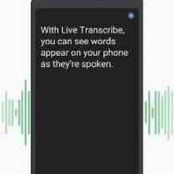 Live Transcribe – Performs real-time transcription of speech to text on your screen